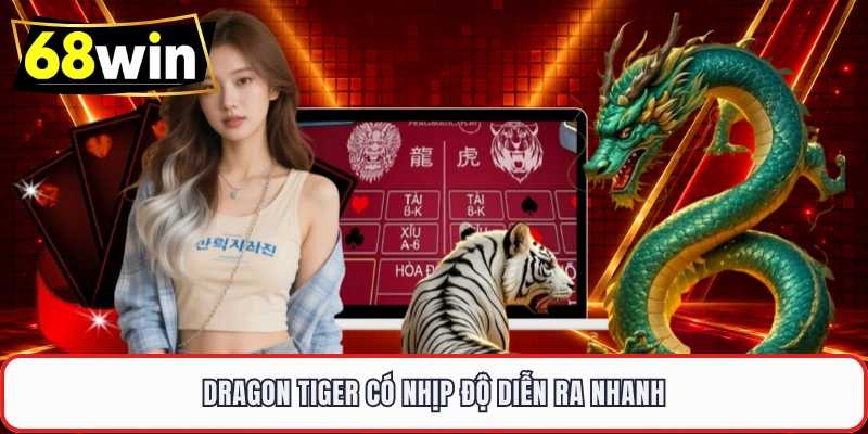 Dragon Tiger có nhịp độ diễn ra nhanh