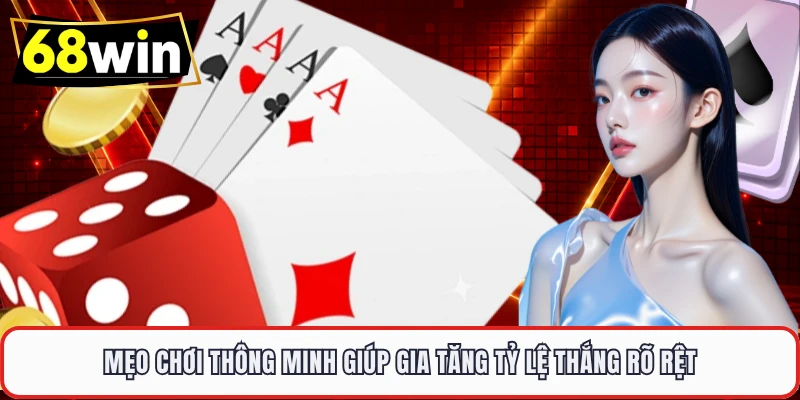 Mẹo chơi thông minh giúp gia tăng tỷ lệ thắng rõ rệt