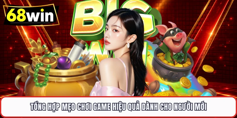 Tổng hợp mẹo chơi game hiệu quả dành cho người mới