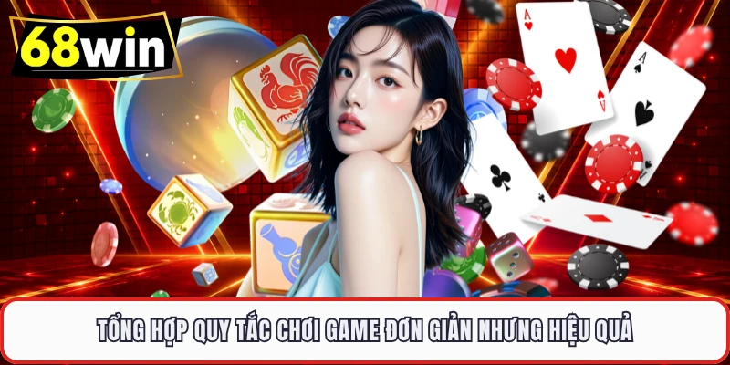 Tổng hợp quy tắc chơi game đơn giản nhưng hiệu quả